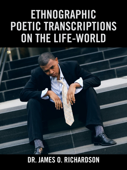 Ethnographic Poetic Transcriptions on the Life-World