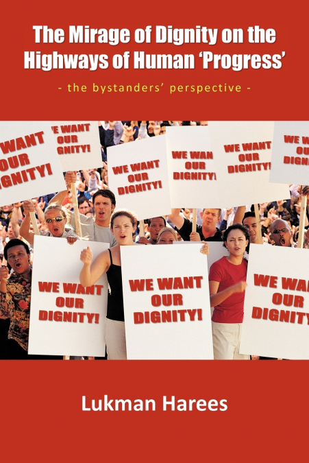 The Mirage of Dignity on the Highways of Human ’Progress’