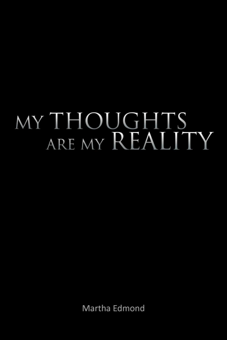 My Thoughts Are My Reality