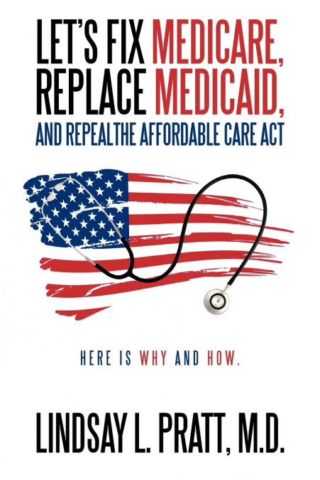 Let’s Fix Medicare, Replace Medicaid, and Repealthe Affordable Care ACT