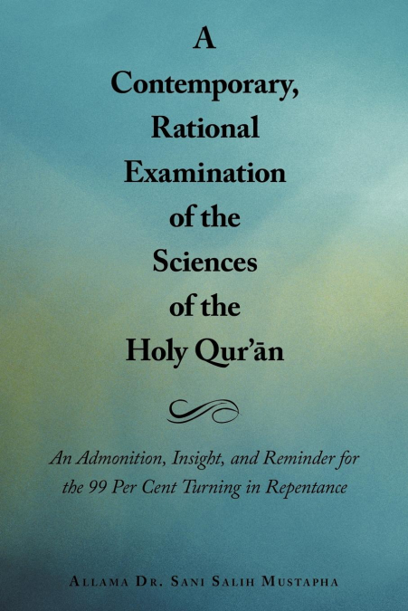 A   Contemporary, Rational Examination of the Sciences of the Holy Qur’ N