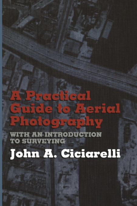 A Practical Guide to Aerial Photography with an Introduction to Surveying