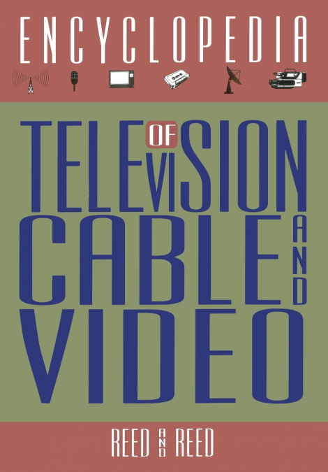 The Encyclopedia of Television, Cable, and Video