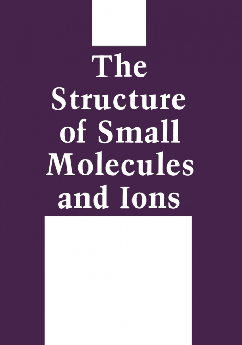 The Structure of Small Molecules and Ions