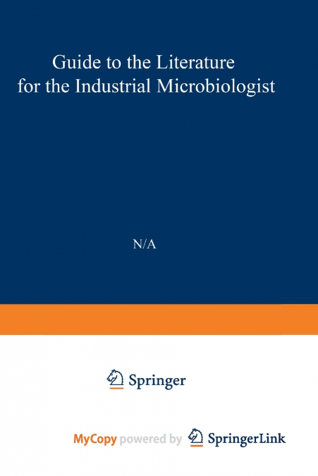 Guide to the Literature for the Industrial Microbiologist