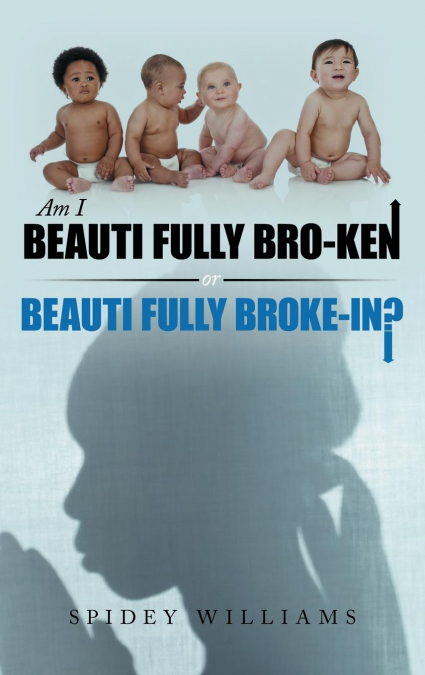 Am I Beauti Fully Bro-Ken or Beauti Fully Broke-In?