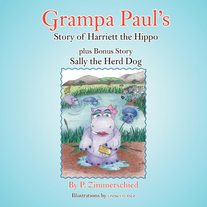 Grampa Paul’s Story of Harriett the Hippo plus Bonus Story Sally the Herd Dog