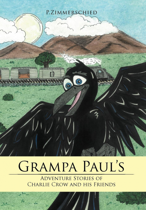 Grampa Paul’s Adventure Stories of Charlie Crow and His Friends
