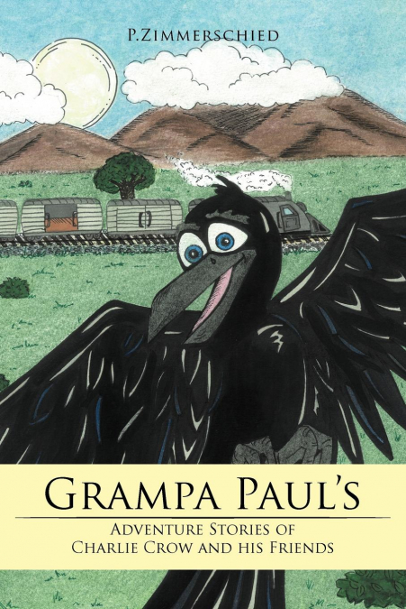 Grampa Paul’s Adventure Stories of Charlie Crow and his Friends