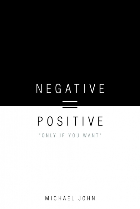 Negative = Positive