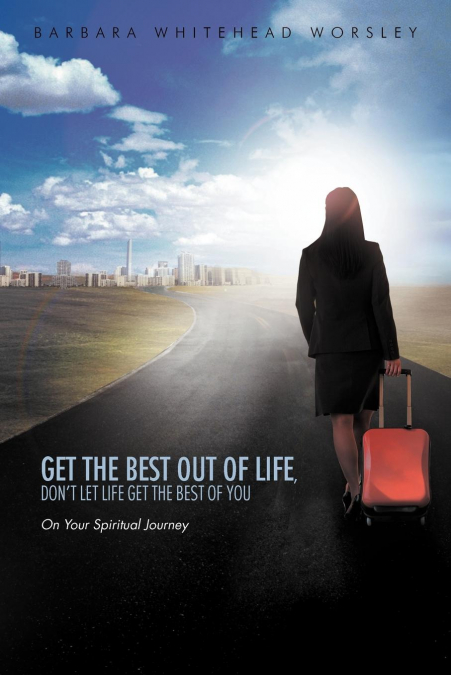 Get The Best Out Of Life, Don’t Let Life Get The Best Of You