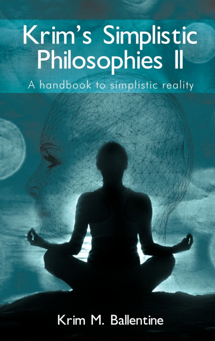 Krim’s Simplistic Philosophies II