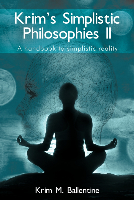 Krim’s Simplistic Philosophies II