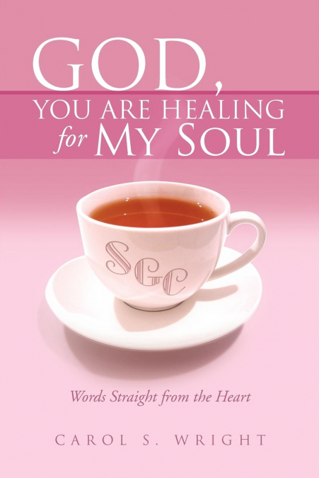 God, You Are Healing for My Soul (Words Straight from the Heart)