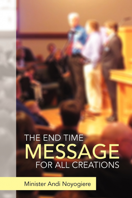 THE END TIME MESSAGE FOR ALL CREATIONS