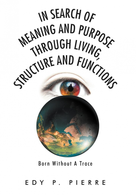 In Search of Meaning and Purpose Through Living, Structure and Function