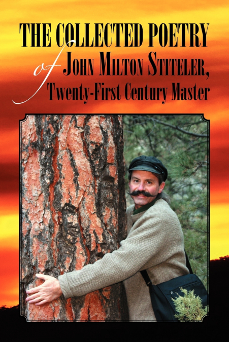 The Collected Poetry of John Milton Stiteler, Twenty-First Century Master