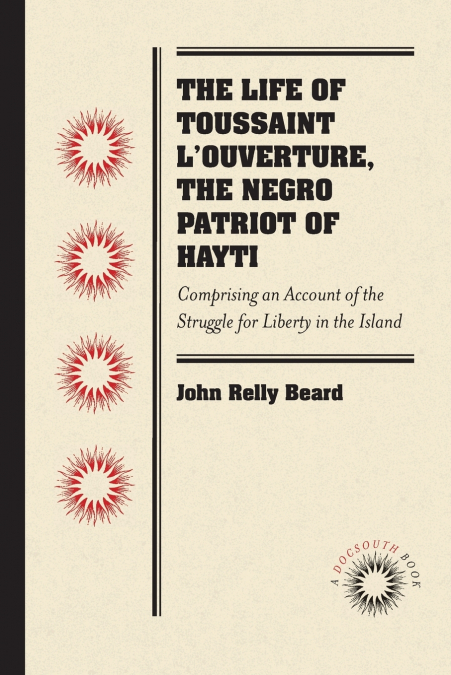 The Life of Toussaint L’Ouverture, the Negro Patriot of Hayti