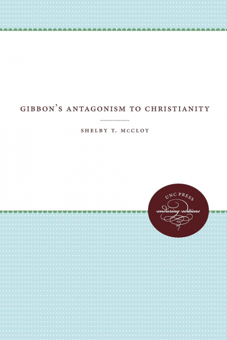 Gibbon’s Antagonism to Christianity