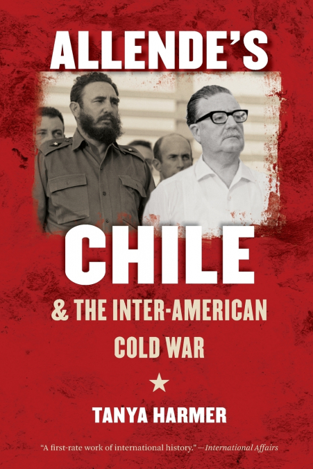 Allende’s Chile and the Inter-American Cold War