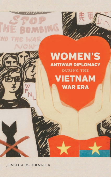 Women’s Antiwar Diplomacy during the Vietnam War Era