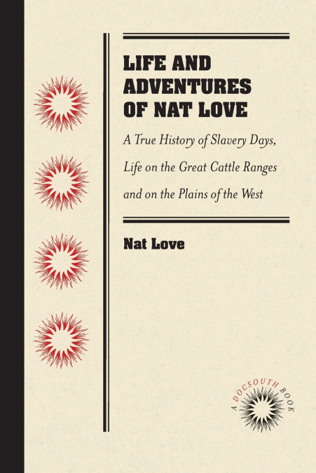 Life and Adventures of Nat Love, Better Known in the Cattle Country as 'Deadwood Dick,' by Himself