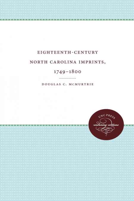 Eighteenth-Century North Carolina Imprints, 1749-1800