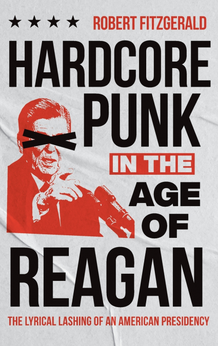 Hardcore Punk in the Age of Reagan