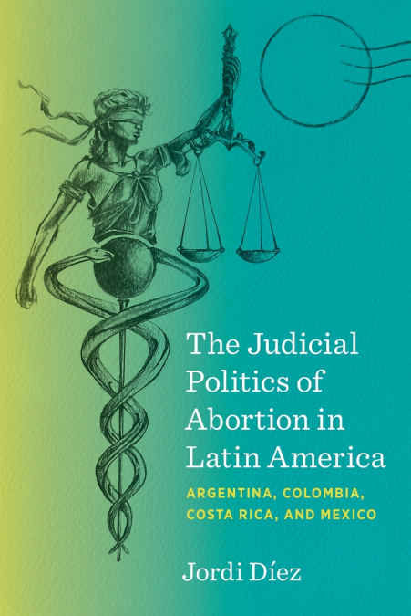 The Judicial Politics of Abortion in Latin America