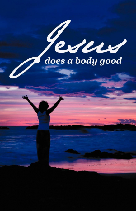 Jesus Does a Body Good