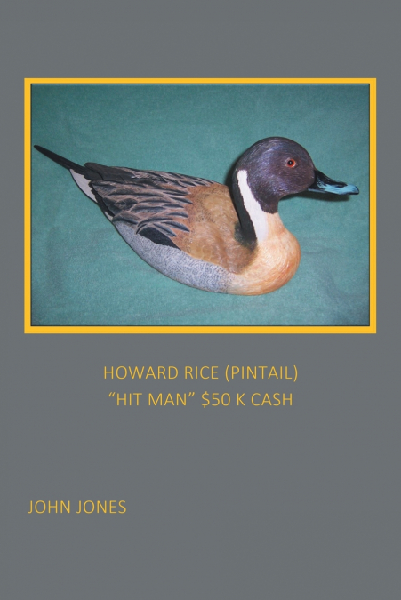 HOWARD RICE (PINTAIL)                  'HIT MAN' $50 K CASH
