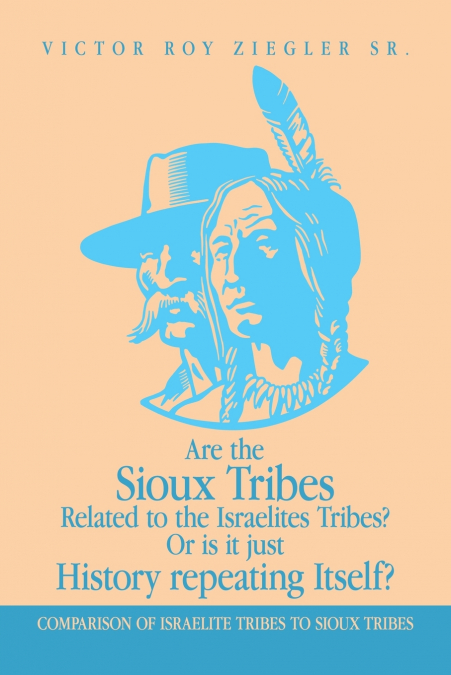 Are the Sioux Tribes Related to the Israelites Tribes? Or is it just History repeating Itself?