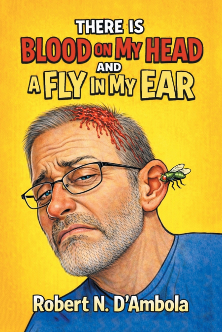There is Blood on My Head and A Fly in My Ear