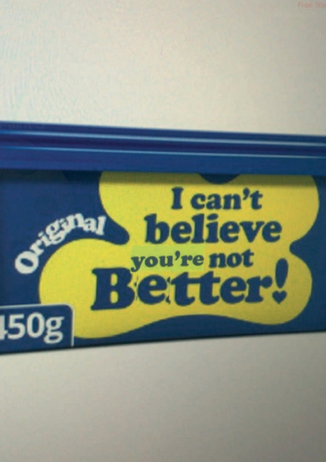 I Can’t believe you’re not better