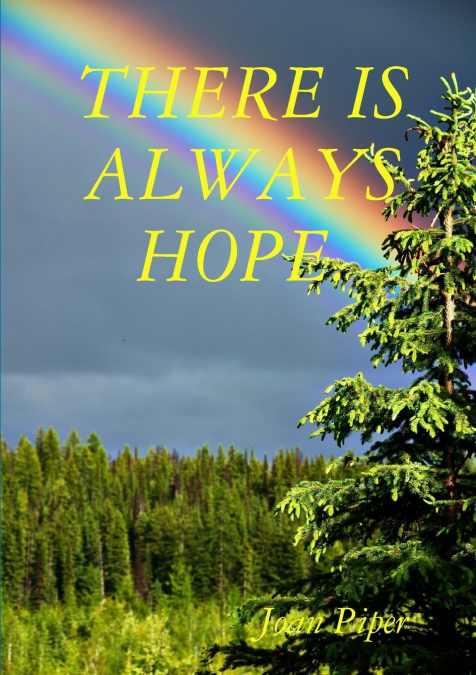 THERE IS ALWAYS HOPE.