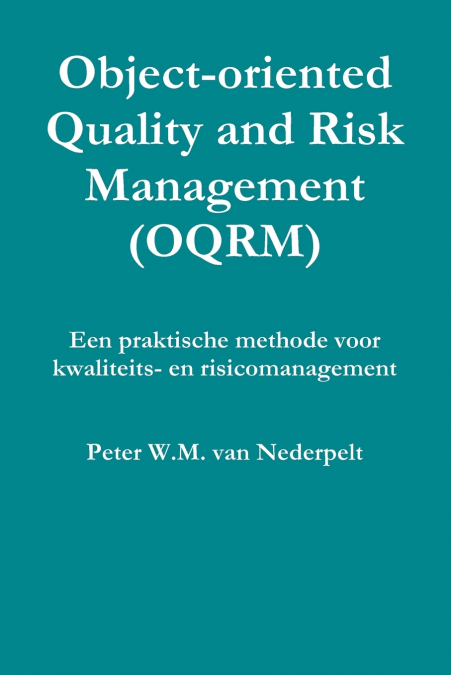 Object-oriented Quality Management (OQRM). Een praktische methode voor kwaliteits- en risicomanagement.