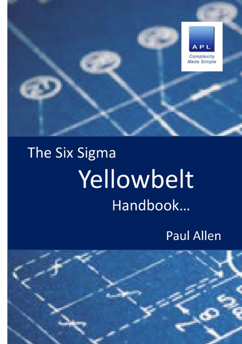 The Six Sigma Yellowbelt Handbook