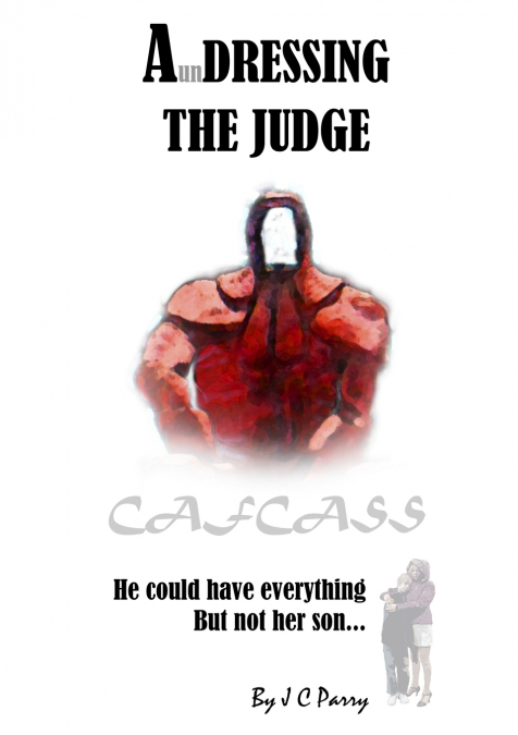 A’undressing The Judge - He Could Have Everything - But Not Her Son...