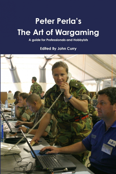 Peter Perla’s The Art of Wargaming  A Guide for Professionals and Hobbyists