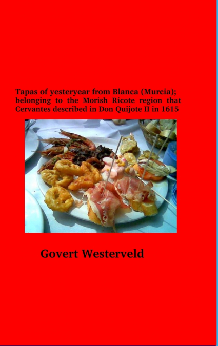Tapas of yesteryear from Blanca (Murcia); belonging to the Morish Ricote region that Cervantes described in Don Quijote II in 1615