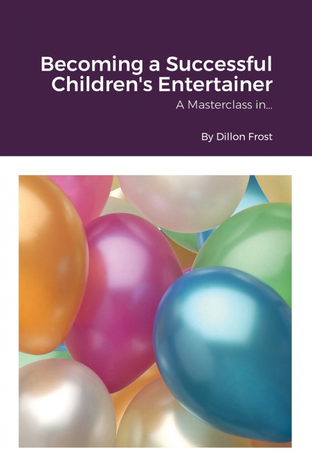 Becoming a successful children’s entertainer