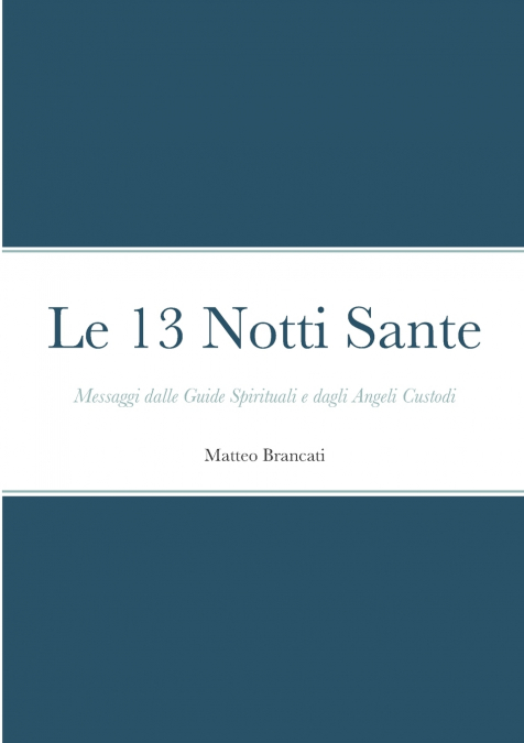 Le 13 Notti Sante - Messaggi dalle Guide Spirituali e dagli Angeli Custodi