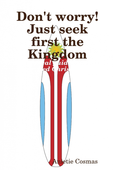 Don’t worry! Just seek first the Kingdom