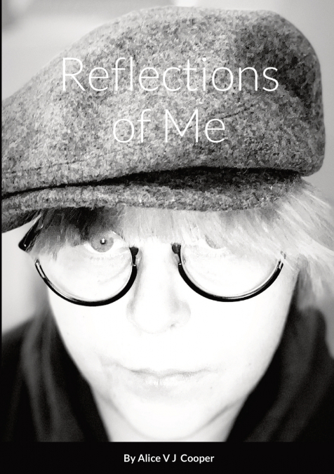 Reflections of Me By Alice V J Cooper