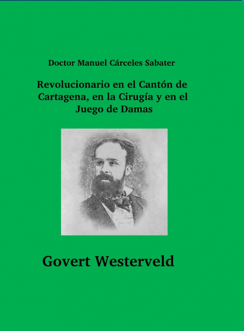 Doctor Manuel Cárceles Sabater. Revolucionario en el Cantón de Cartagena, en la Cirugía y en el Juego de Damas