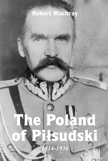 The Poland of Piłsudski, 1914-1936