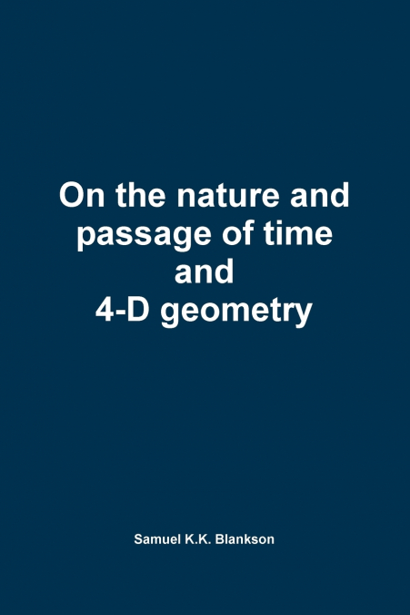 On the Nature and Passage of Time and 4-D Geometry