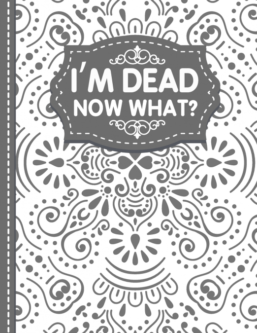 I’m dead now what? End of life Planner