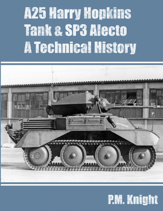 A25 Harry Hopkins Tank & SP3 Alecto A Technical History
