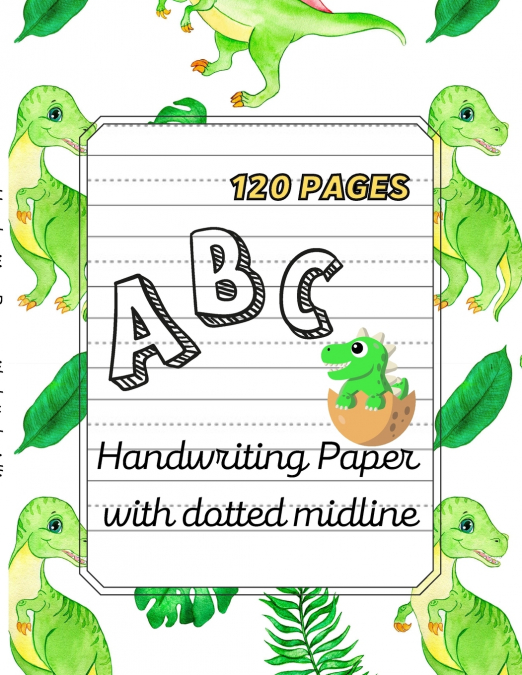 Dino ABC -Handwriting Paper with dotted midline| Large Print 8,5'x 11' ,120 pages